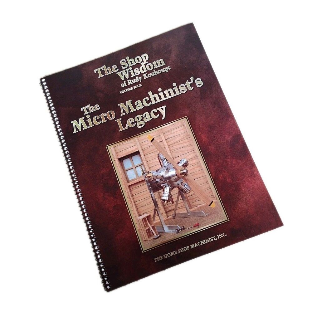 The Micro Machinist’s Legacy Shop Wisdom Of Rudy Kouhoupt Volume 4 Book